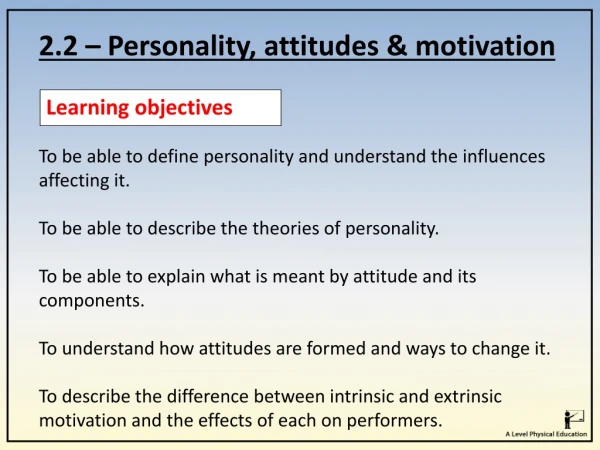 2.2 – Personality, attitudes &amp; motivation