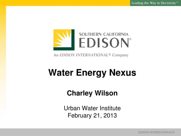 Water Energy Nexus Charley Wilson Urban Water Institute February 21, 2013