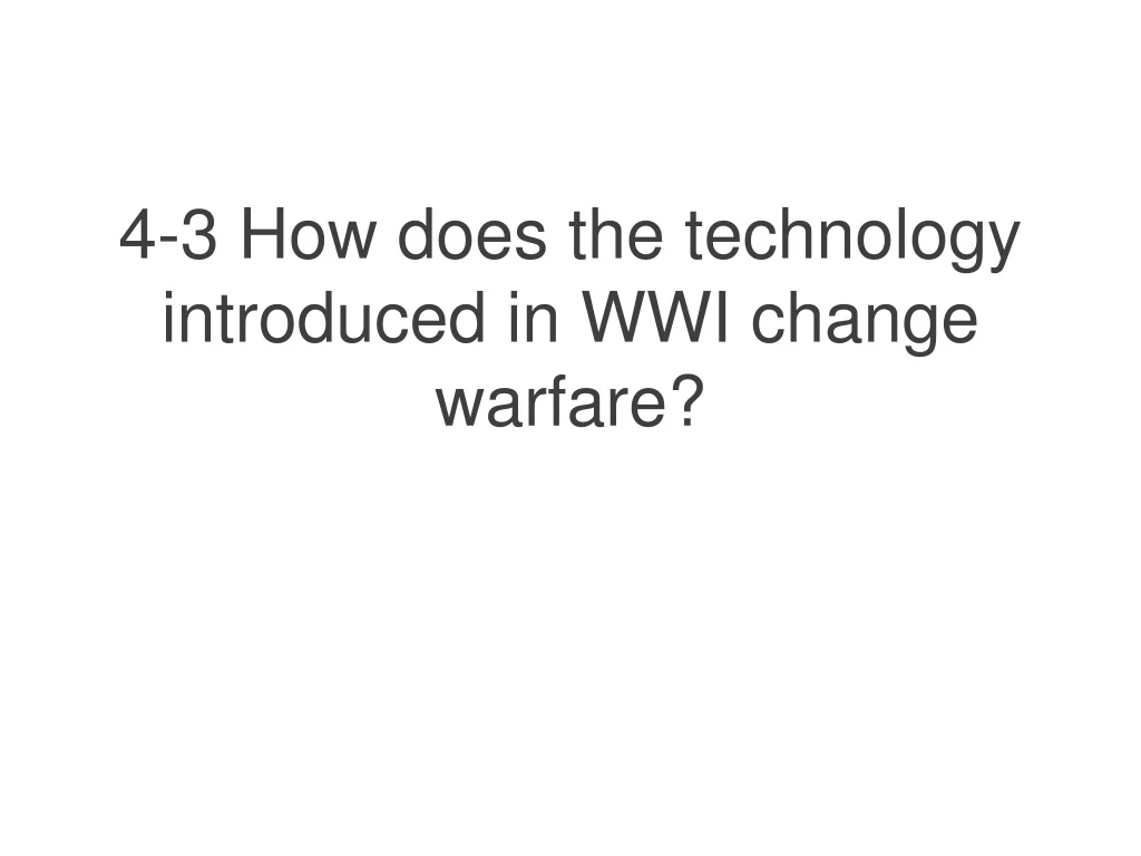 4 3 how does the technology introduced in wwi change warfare