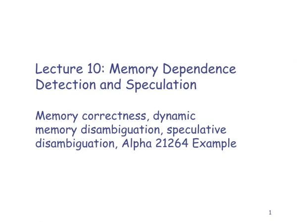 Lecture 10: Memory Dependence Detection and Speculation