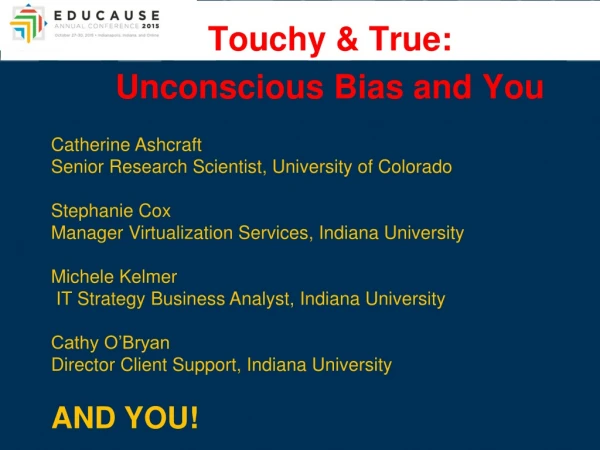 Touchy &amp; True:   Unconscious Bias and You