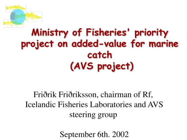 Ministry of Fisheries' priority project on added-value for marine catch  (AVS project)