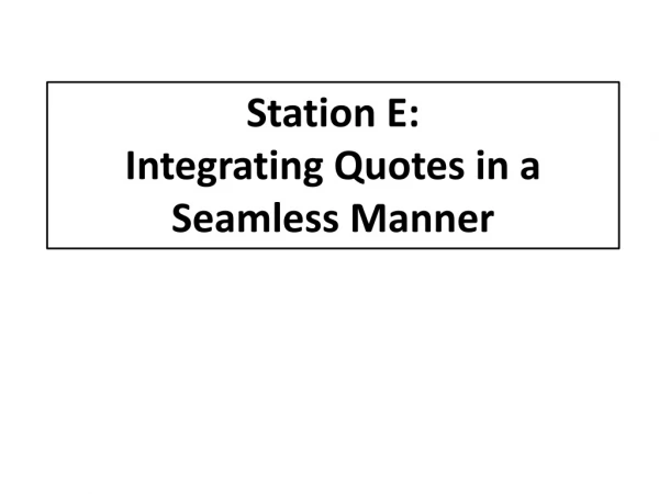 Station  E:   Integrating Quotes in a Seamless Manner