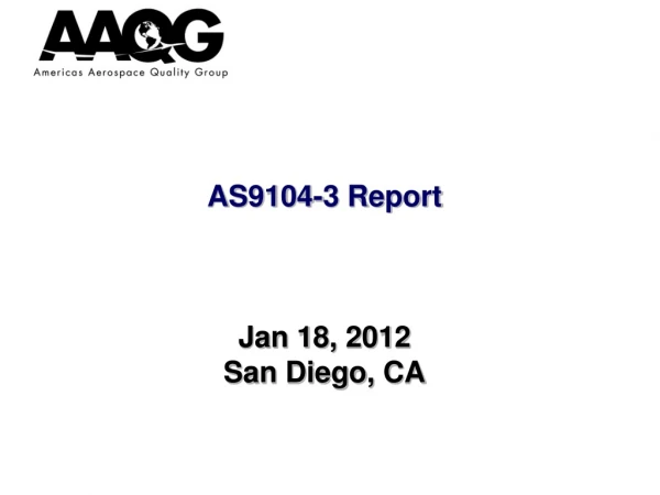 AS9104-3 Report Jan 18, 2012 San Diego, CA