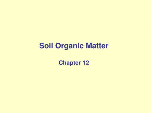 Soil Organic Matter Chapter 12