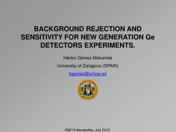 BACKGROUND REJECTION AND SENSITIVITY FOR NEW GENERATION Ge DETECTORS EXPERIMENTS.