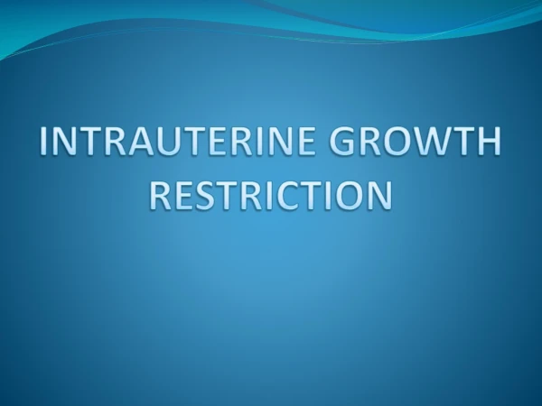INTRAUTERINE GROWTH RESTRICTION