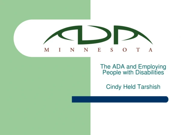 The ADA and Employing People with Disabilities Cindy Held Tarshish