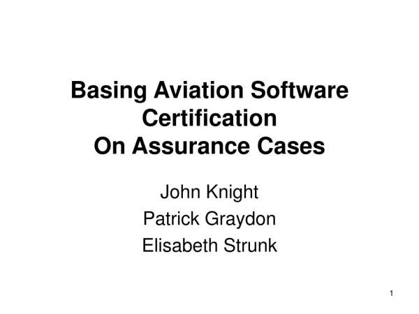 Basing Aviation Software Certification On Assurance Cases