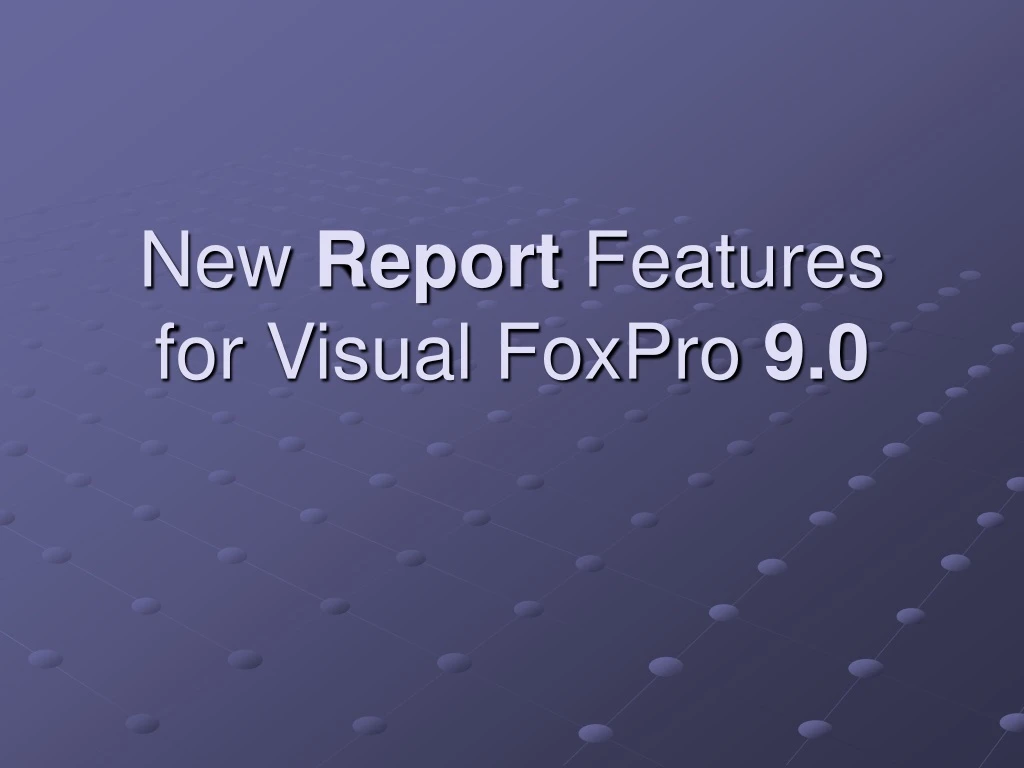 new report features for visual foxpro 9 0
