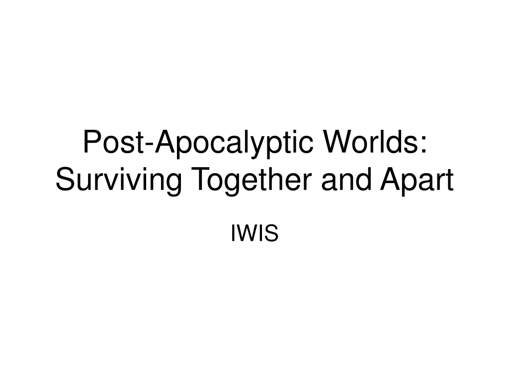 post apocalyptic worlds surviving together and apart