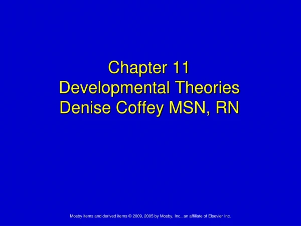 Chapter 11 Developmental Theories Denise Coffey MSN, RN