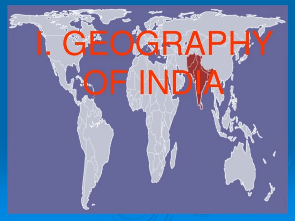 I. GEOGRAPHY   OF INDIA
