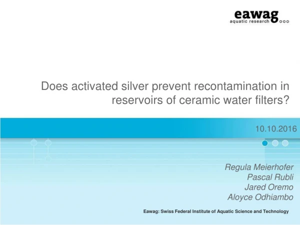 Does activated silver prevent recontamination in reservoirs of ceramic water filters?