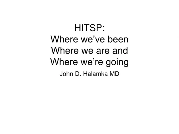 HITSP:  Where we’ve been Where we are and  Where we’re going