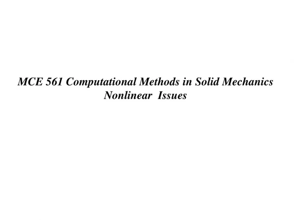 MCE 561 Computational Methods in Solid Mechanics Nonlinear  Issues