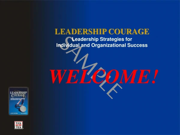 LEADERSHIP COURAGE Leadership Strategies for Individual and Organizational Success