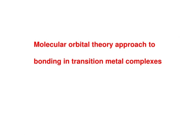 Molecular orbital theory approach to         bonding in transition metal complexes