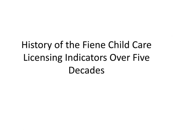 History of the Fiene Child Care Licensing Indicators Over Five Decades