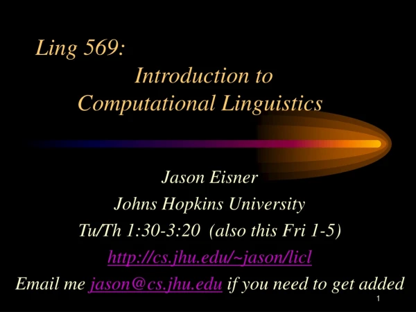 Ling 569:  	          Introduction to 			Computational Linguistics