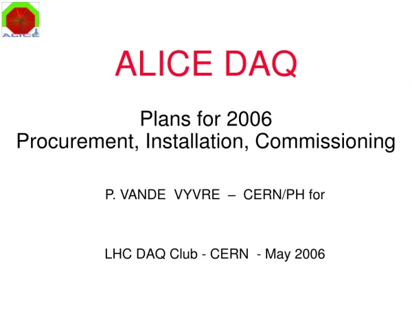 ALICE DAQ Plans for 2006 Procurement, Installation, Commissioning