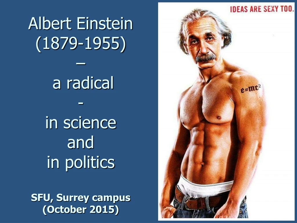 albert einstein 1879 1955 a radical in science and in politics sfu surrey campus october 2015