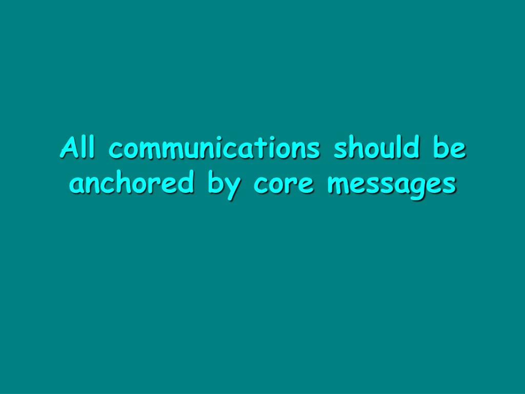 all communications should be anchored by core messages