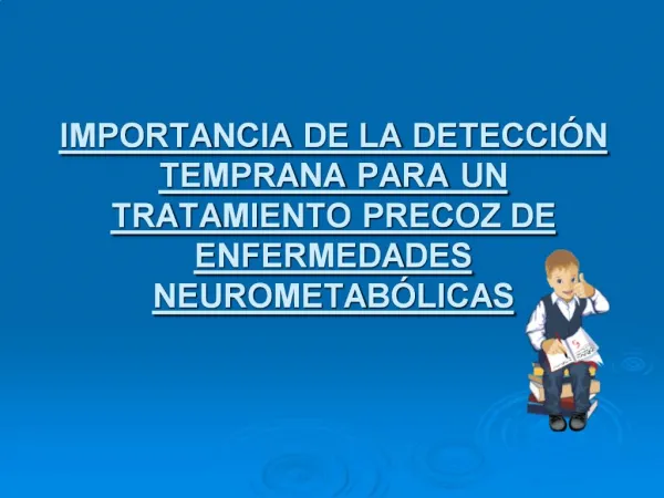 IMPORTANCIA DE LA DETECCI N TEMPRANA PARA UN TRATAMIENTO PRECOZ DE ENFERMEDADES NEUROMETAB LICAS