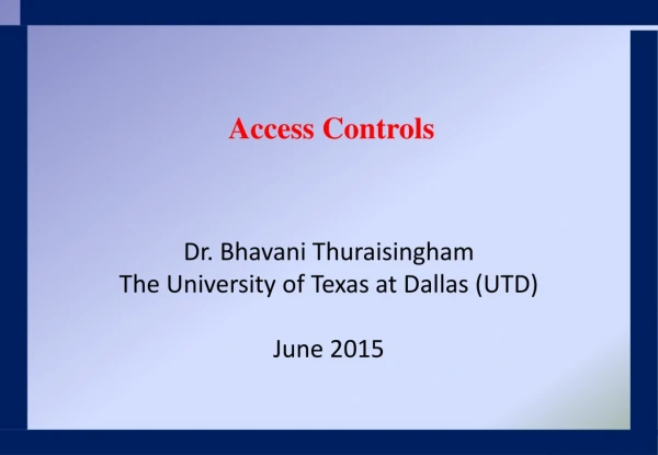 Dr. Bhavani Thuraisingham The University of Texas at Dallas (UTD) June 2015