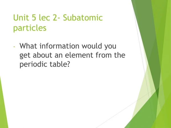 Unit 5 lec 2- Subatomic particles