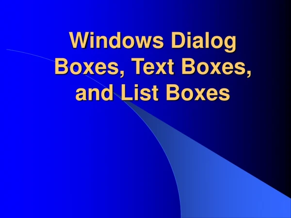 Windows Dialog Boxes, Text Boxes, and List Boxes