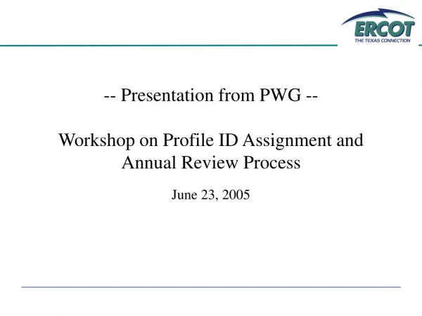 -- Presentation from PWG --  Workshop on Profile ID Assignment and  Annual Review Process