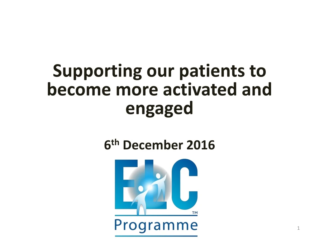 supporting our patients to become more activated and engaged 6 th december 2016