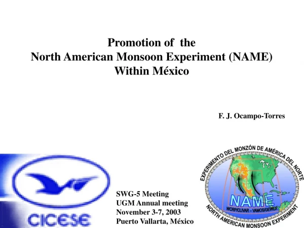Promotion of  the  North American Monsoon Experiment (NAME) Within México F. J. Ocampo-Torres