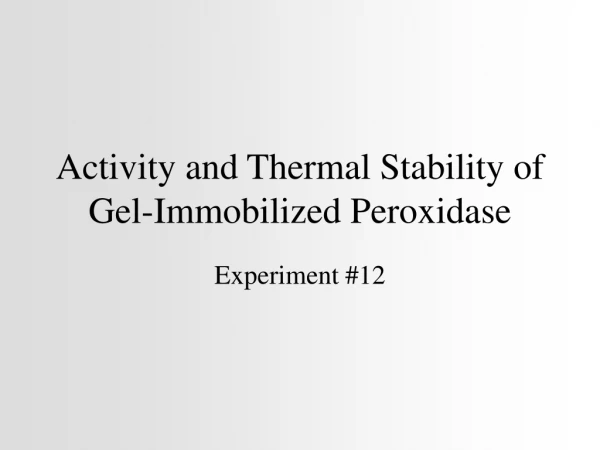 Activity and Thermal Stability of Gel-Immobilized Peroxidase