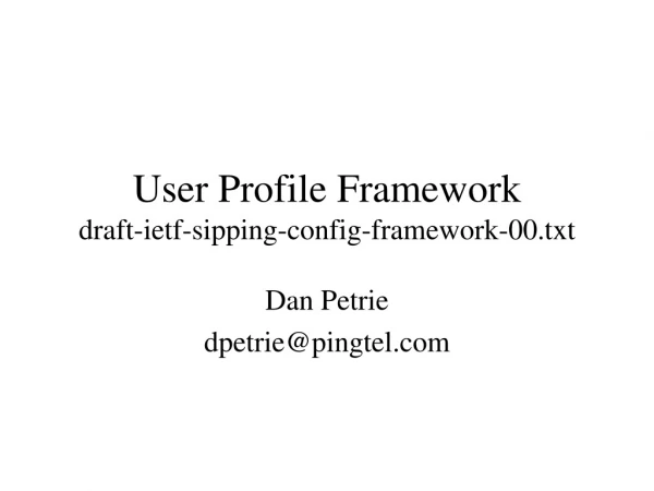 User Profile Framework draft-ietf-sipping-config-framework-00.txt