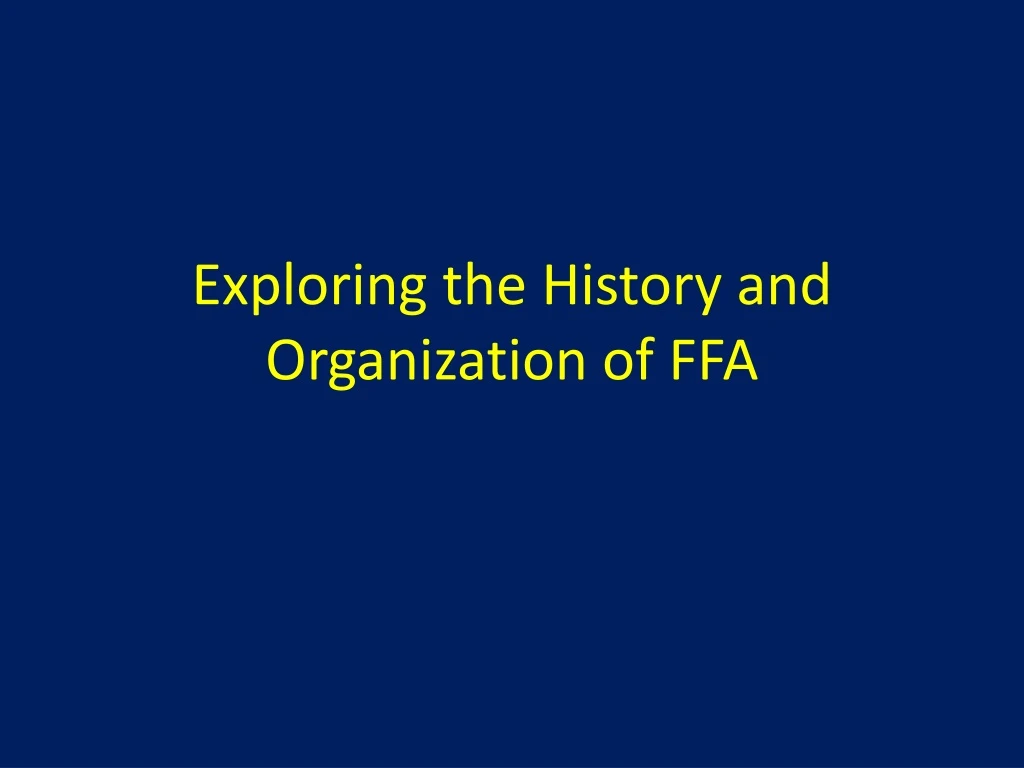 exploring the history and organization of ffa