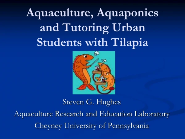 Aquaculture, Aquaponics and Tutoring Urban Students with Tilapia