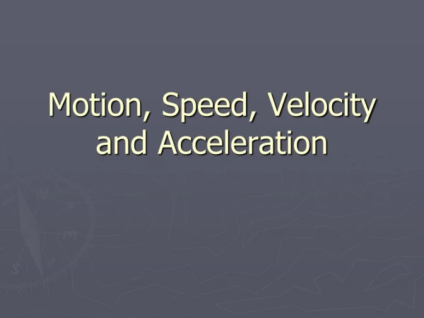 Motion, Speed, Velocity and Acceleration