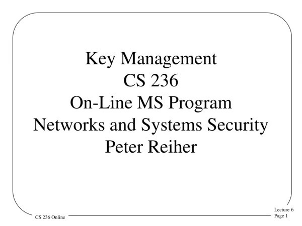 Key Management CS 236 On-Line MS Program Networks and Systems Security  Peter Reiher