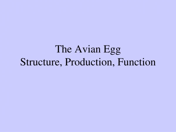 The Avian Egg Structure, Production, Function