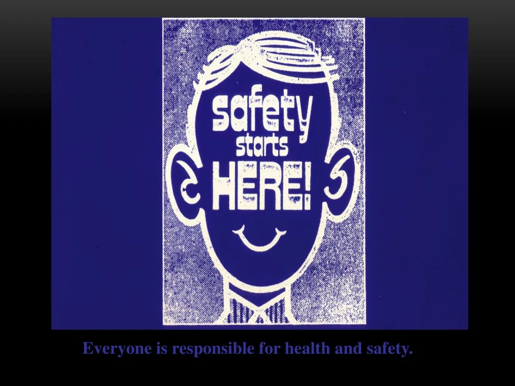 everyone is responsible for health and safety