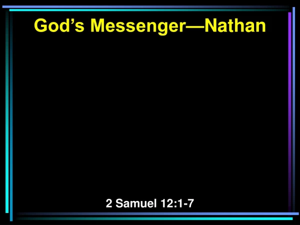 God’s Messenger—Nathan 2 Samuel 12:1-7