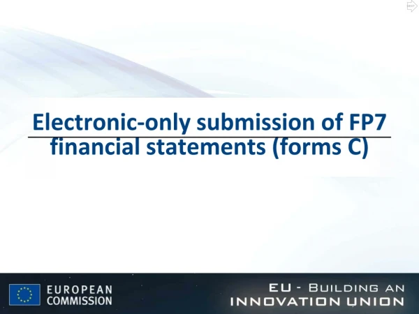 Electronic-only submission of FP7 financial statements (forms C)