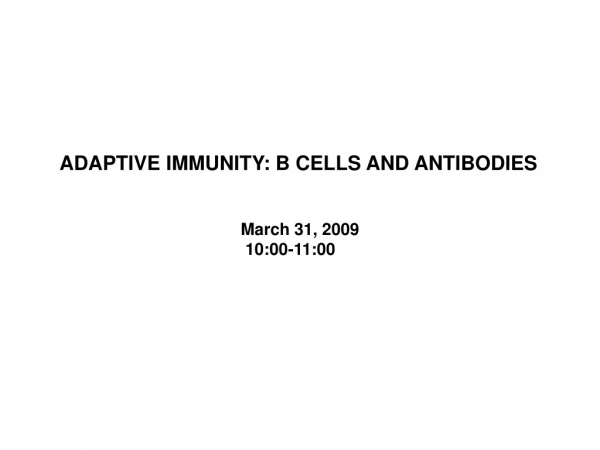 ADAPTIVE IMMUNITY: B CELLS AND ANTIBODIES