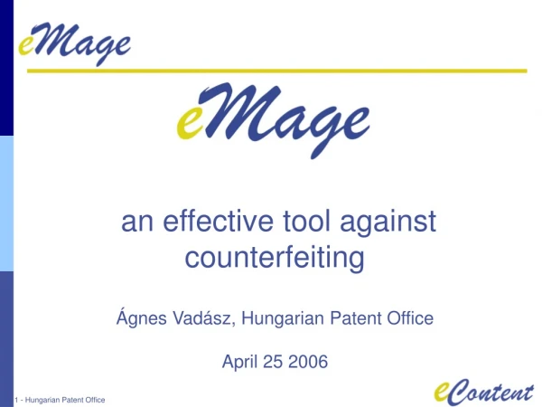 an effective tool against counterfeiting Ágnes Vadász, Hungarian Patent Office April 25  200 6