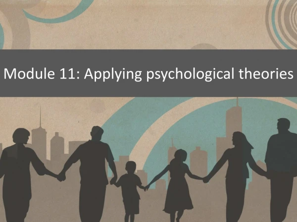Module 11: Applying psychological theories