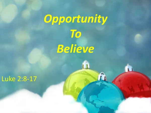 Opportunity  To  Believe Luke 2:8-17