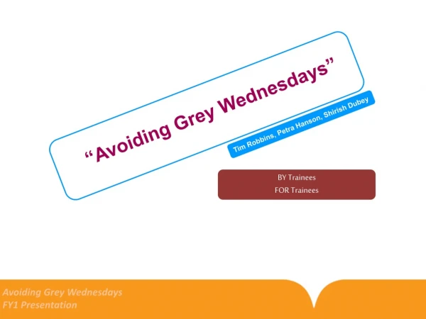 Avoiding Grey Wednesdays FY1 Presentation