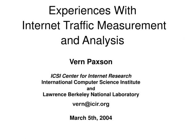 Experiences With  Internet Traffic Measurement and Analysis